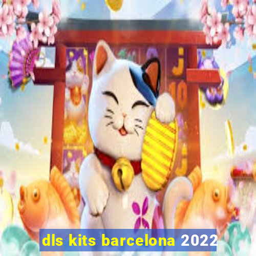 dls kits barcelona 2022